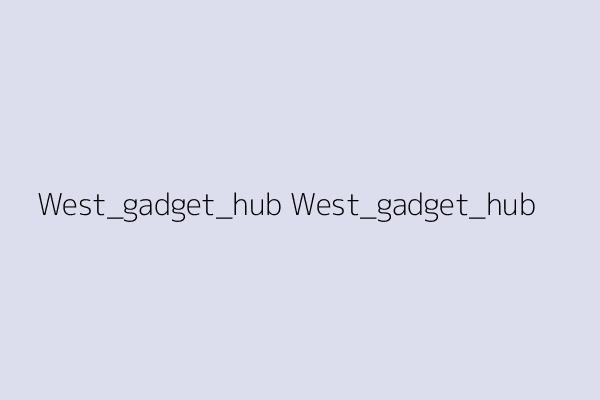 West_gadget_hub West_gadget_hub